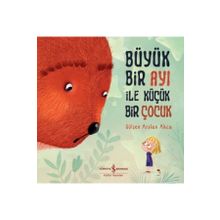 Büyük Bir Ayı ile Küçük Bir Çocuk - Gülşen Arslan Akça
