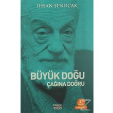 Büyük Doğu Çağına Doğru - İhsan Şenocak