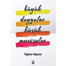 Büyük Duygular Küçük Mucizeler - Yağmur Akpınar