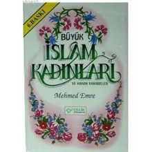 Büyük İslam Kadınları ve Hanım Sahabeler - Mehmed Emre
