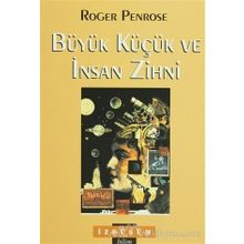 Büyük Küçük ve İnsan Zihni - Roger Penrose