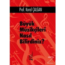 Büyük Müzikçileri Nasıl Bilirdiniz? - Koral Çalgan