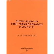 BÜYÜK SAHRA'DA TÜRK-FRANSIZ REKABETI (1858-1911) - ABDURRAHMAN ÇAYCI