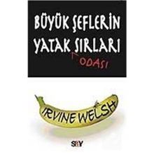 BÜYÜK ŞEFLERİN YATAK ODASI SIRLARI - IRVINE WELSH