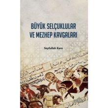 BÜYÜK SELÇUKLULAR VE MEZHEP KAVGALARI - SEYFULLAH KARA