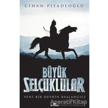 Büyük Selçuklular Yeni Bir Devrin Başlangıcı - Cihan Piyadeoğlu