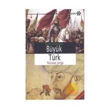 BÜYÜK TÜRK FATIH VE DÖNEMİ - NICOLAE JORGA