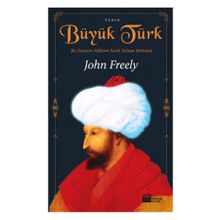Büyük Türk İki Denizin Hakimi Fatih Sultan Mehmed - John Freely
