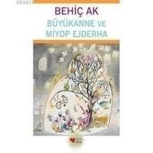 Büyükanne ve Miyop Ejderha - Behiç Ak