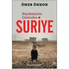 Büyükelçinin Gözünden Suriye - Ömer Önhon