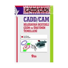 Cadd - Cam Bilgisayar Destekli Çizim ve Üretimin Temelleri - Faruk Ünsaçar Ahmet Naci Çoklar