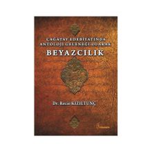 Çağatay Edebiyatında Antoloji Geleneği Olarak Beyazcılık - Recai Kızıltunç