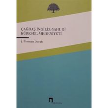 ÇAĞDAŞ KÜRESEL MEDENIYET ÇAĞDAŞ KÜRESELLEŞTIRILEN İNGİLİZ-YAHUDI MEDENIYETI - ŞABAN TEOMAN DURALI