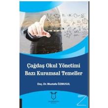 Çağdaş Okul Yönetimi Bazı Kuramsal Temeller - Mustafa Özmusul