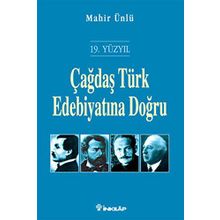 ÇAĞDAŞ TÜRK EDEBİYATINA DOĞRU (19. YÜZYIL) - MAHIR ÜNLÜ