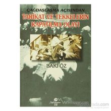 ÇAĞDAŞLAŞMA AÇISINDAN TARIKAT VE TEKKELERIN KAPATILMA OLAYI - BAKI ÖZ