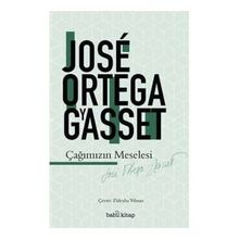 Çağımızın Meselesi - Jose Ortega Gyasset