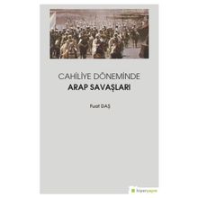 Cahiliye Döneminde Arap Savaşları - Fuat Daş