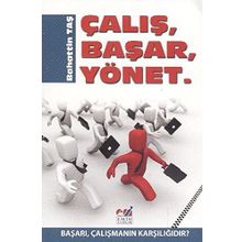 ÇALIŞ, BAŞAR, YÖNET BAŞARI, ÇALIŞMANIN KARŞILIĞIDIR - BAHATTIN TAŞ