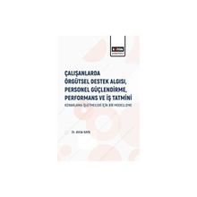 Çalışanlarda Örgütsel Destek Algısı Personel Güçlendirme Performans ve İş Tatmini - Attila Kaya