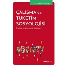 Çalışma ve Tüketim Sosyolojisi - Tarihsel Kuramsal Bir Analiz - Kolektif
