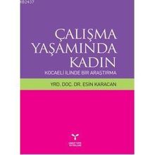 ÇALIŞMA YAŞAMINDA KADIN KOCAELI İLİNDEN BIR ARAŞTIRMA - ESIN KARACAN