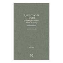 Çalışmanın Reddi Çalışmaya Direnişin Teorisi ve Pratiği - David Frayne - Islık Yayınları