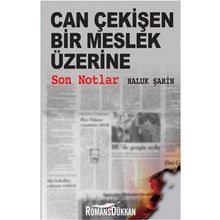 CAN ÇEKİŞEN BIR MESLEK ÜZERİNE SON NOTLAR - HALUK ŞAHİN