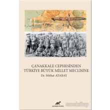 Çanakkale Cephesinden Türkiye Büyük Millet Meclisine - Mithat Atabay