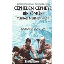 ÇANAKKALE SAVAŞI´NDAN KURTULUŞ SAVAŞI´NA CEPHEDEN CEPHEYE BIR ÖMÜR YÜZBAŞI MEHMET HILMI - GAZANFER SANLITOP