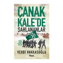 Çanakkale’de Şahlananlar Destan Yazan Yiğitler ve Analar - Vehbi Vakkasoğlu
