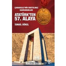 Çanakkale'nin Unutulmaz Kahramanları Atatürk'ten 57. Alaya - İsmail Dükel