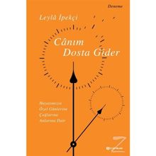 Canım Dosta Gider & Hayatımızın Özen Günlerine, Çağlarına, Anlarına Dair - Leyla İpekçi
