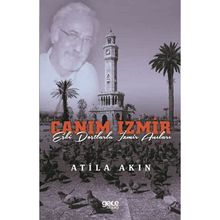 Canım İzmir - Eski Dostlarla İzmir Anıları-Atilla Akın