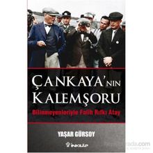 Çankaya’nın Kalemşörü - Bilinmeyenlerle Fatih Rıfkı Atay - Yaşar Gürsoy