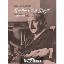 CANLAR ÖLESİ DEĞİL/ FOTOĞRAFLARLA HALDUN TANER'IN YAŞAM ÖYKÜSÜ - DEMET TANER