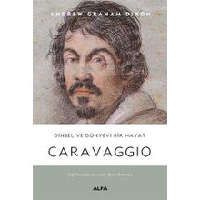 Caravaggio - Dinsel ve Dünyevi Bir Hayat Ciltli Andrew Graham-Dixon