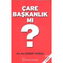 Çare Başkanlık Mı? / Ece Güner Toprak / Palme Yayınları