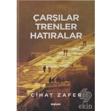 Çarşılar, Trenler Hatıralar - Cihat Zafer