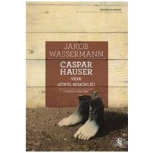 Caspar Hauser Veya Gönül Miskinliği - Jakob Wassermann