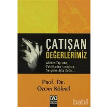 ÇATIŞAN DEĞERLERİMİZ AILEDEN TOPLUMA, POLITIKADAN İNANÇLARA, SEVGIDEN AŞKA KADAR... - ÖZCAN KÖKNEL