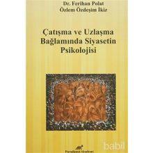Çatışma ve Uzlaşma Bağlamında Siyasetin Psikolojisi - Ferihan Polat Özlem Özdeşim Subay