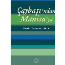 ÇAYBAŞINDAN MANISAYA - KEMAL YURDAKUL AREN