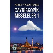 CAYRISKOPIK MESELELER 1 - AHMET YALÇIN TANSEL