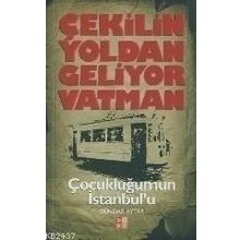 ÇEKILIN YOLDAN GELIYOR VATMAN ÇOCUKLUĞUMUN İSTANBUL'U - DÜNDAR AYTAR