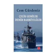 Çelik Gemiler Demir Bahriyeliler - Cem Gürdeniz
