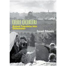 CELILE ÇİÇEKLERİ KUTSAL TOPRAKLARDAN DENEMELER - ISRAEL SHAMIR