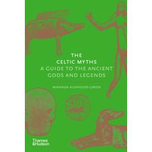 Celtic Myths : A Guide to the Ancient Gods and Legends - Miranda Aldhouse Green