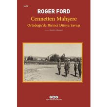 Cennetten Mahşere - Ortadoğu’da Birinci Dünya Savaşı - Roger Ford