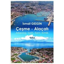 Çeşme-Alaçatı: Arkeoloji Tarih Kent Kimlik - İsmail Gezgin
